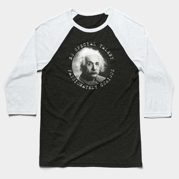 Einstein - No Special Talent - Passionately Curious Baseball T-Shirt by Barn Shirt USA